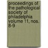 Proceedings of the Pathological Society of Philadelphia Volume 11, Nos. 8-9