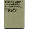 Quality of Water in Selected Wells, Harrison County, Mississippi, 1997-2005 by United States Government