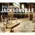 Reclaiming Jacksonville: Stories Behind the River City's Historic Landmarks