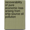 Recoverability Of Pure Economic Loss Arising From Ship-Source Oil Pollution door Yuna Huang