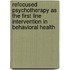 Refocused Psychotherapy as the First Line Intervention in Behavioral Health