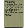 Religiöse, theosophische und gnostische Elemente im Film "Die Truman Show" by Emese Farkas