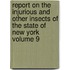 Report on the Injurious and Other Insects of the State of New York Volume 9