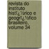 Revista Do Instituto Histï¿½Rico E Geogrï¿½Fico Brasileiro, Volume 34