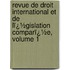 Revue De Droit International Et De Lï¿½Gislation Comparï¿½E, Volume 1