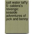 Salt Water Taffy 5: Caldera's Revenge: Seaside Adventures Of Jack And Benny
