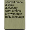 Sandhill Crane Display Dictionary: What Cranes Say With Their Body Language door George M. Happ