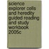 Science Explorer Cells and Heredity Guided Reading and Study Workbook 2005c