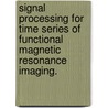 Signal Processing For Time Series Of Functional Magnetic Resonance Imaging. by Quan Zhu