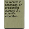 Six Months in Ascension; An Unscientific Account of a Scientific Expedition door Mrs David Gill