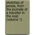 Sketches of Persia, from the Journals of a Traveller in the East (Volume 1)