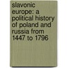 Slavonic Europe: a Political History of Poland and Russia from 1447 to 1796 door Robert Nisbet Bain
