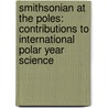 Smithsonian At The Poles: Contributions To International Polar Year Science door United States Government