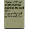 Stake Tests of Northeastern Species Treated with Copper-Based Preservatives door United States Government