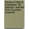 Stories of Faith & Inspiration: 25 Lessons I Learned from My Piano Students door Alfred Publishing