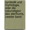 Symbolik Und Mythologie, Oder Die Naturreligion Des Alerthums, Zweiter Band by Ferdinand Christian Baur