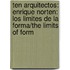 Ten Arquitectos: Enrique Norten: Los Limites de la Forma/The Limits Of Form