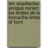 Ten Arquitectos: Enrique Norten: Los Limites de la Forma/The Limits Of Form door Ten Arquitectos