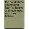 The Bond: Three Young Men Learn to Forgive and Reconnect with Their Fathers by Sampson Davis
