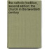 The Catholic Tradition, Second Edition: The Church in the Twentieth Century