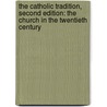 The Catholic Tradition, Second Edition: The Church in the Twentieth Century by Timothy G. McCarthy