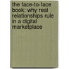 The Face-To-Face Book: Why Real Relationships Rule in a Digital Marketplace by Ed Keller