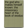 The God Who Makes Himself Known: The Missionary Heart of the Book of Exodus door W. Ross Blackburn