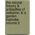 The Natural History & Antiquities of Selborne; & a Garden Kalendar Volume 2