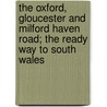 The Oxford, Gloucester and Milford Haven Road; The Ready Way to South Wales door Charles George Harper