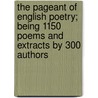 The Pageant of English Poetry; Being 1150 Poems and Extracts by 300 Authors door Robert Maynard Leonard