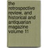 The Retrospective Review, and Historical and Antiquarian Magazine Volume 11