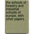 The Schools of Forestry and Industrial Schools of Europe, with Other Papers