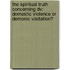 The Spiritual Truth Concerning Dv: Domestic Violence Or Demonic Visitation?