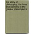 The Story Of Philosophy: The Lives And Opinions Of The Greater Philosophers
