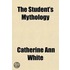 The Student's Mythology; A Compendium of Greek, Roman, Egyptian Mythologies