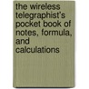 The Wireless Telegraphist's Pocket Book of Notes, Formula, and Calculations door Sir J.A. (John Ambrose) Fleming