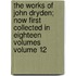 The Works of John Dryden; Now First Collected in Eighteen Volumes Volume 12