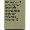 The Works of John Dryden; Now First Collected in Eighteen Volumes Volume 12 door John Dryden