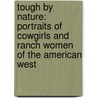 Tough by Nature: Portraits of Cowgirls and Ranch Women of the American West by Lynda Lanker