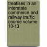 Treatises in an Interstate Commerce and Railway Traffic Course Volume 10-13 door La Salle Extension University