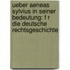 Ueber Aeneas Sylvius In Seiner Bedeutung: F R Die Deutsche Rechtsgeschichte door Heinrich Gottfried Philipp Gengler