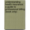 Understanding Health Insurance: A Guide To Professional Billing (Book Only) by Michelle A. Green