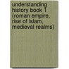 Understanding History Book 1 (Roman Empire, Rise of Islam, Medieval Realms) door Professor John Child