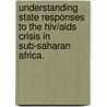 Understanding State Responses To The Hiv/Aids Crisis In Sub-Saharan Africa. door Padmini D. Coopamah