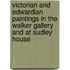 Victorian and Edwardian Paintings in the Walker Gallery and at Sudley House