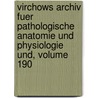 Virchows Archiv Fuer Pathologische Anatomie Und Physiologie Und, Volume 190 door Onbekend