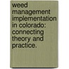 Weed Management Implementation In Colorado: Connecting Theory And Practice. door Karin Kiefer McShea