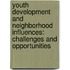 Youth Development and Neighborhood Influences: Challenges and Opportunities