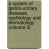 a System of Genito-Urinary Diseases, Syphilology and Dermatology (Volume 3) door Prince Albert Morrow