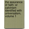 the Assurance of Faith: Or Calvinism Identified with Universalism, Volume 1 door David Thom
